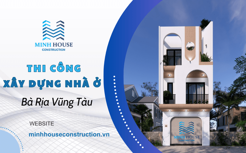 Thi công xây dựng nhà ở Bà Rịa Vũng Tàu