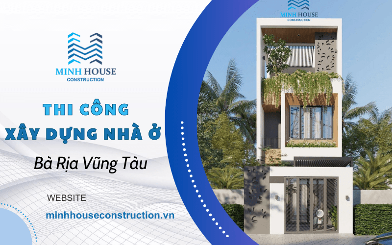 Thi công xây dựng nhà ở Bà Rịa Vũng Tàu