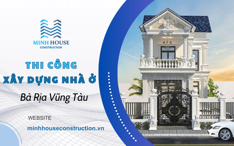 Thi công xây dựng nhà ở Bà Rịa Vũng Tàu