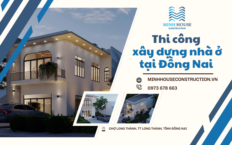 Thi công xây dựng nhà ở Long Thành Đồng Nai uy tín, giá tốt